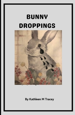 Bunny Droppings - Tracey, Kathleen M