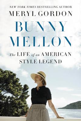 Bunny Mellon: The Life of an American Style Legend - Gordon, Meryl