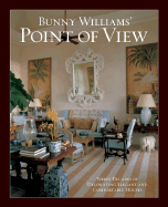 Bunny Williams' Point of View: Three Decades of Decorating Elegant and Comfortable Houses