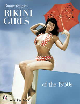 Bunny Yeager's Bikini Girls of the 1950s - Yeager, Bunny