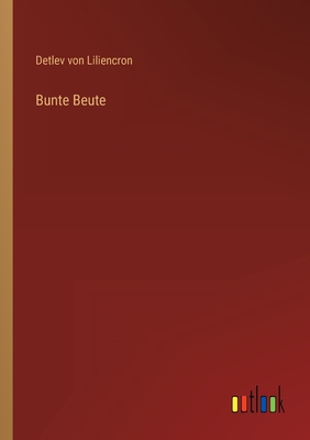 Bunte Beute - Liliencron, Detlev Von