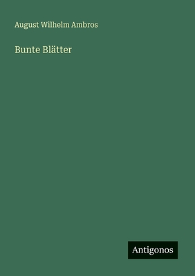 Bunte Bl?tter - Ambros, August Wilhelm