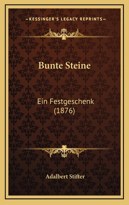 Bunte Steine: Ein Festgeschenk (1876) - Stifter, Adalbert