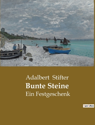 Bunte Steine: Ein Festgeschenk - Stifter, Adalbert