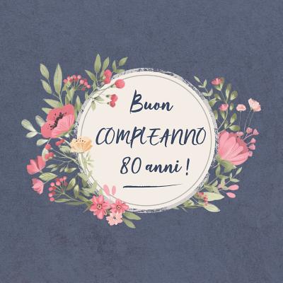 Buon COMPLEANNO 80 anni !: Il mio bel libro degli ospiti: un ricordo molto speciale per il mio giorno d'onore - per figlio, figlia, nipote, figlioccia, brevetto bambino, figlioccio - Bruno, Francesco Ricci