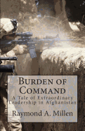 Burden of Command: A Tale of Extraordinary Leadership in Afghanistan