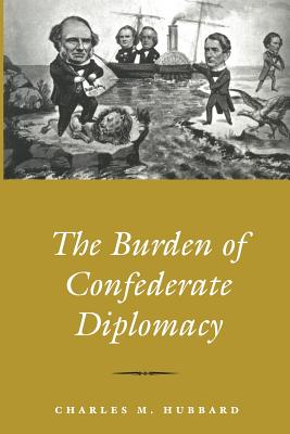 Burden of Confederate Diplomacy - Hubbard, Charles M, Dean