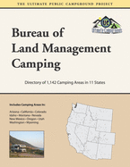 Bureau of Land Management Camping: Directory of 1,142 Camping Areas in 11 States