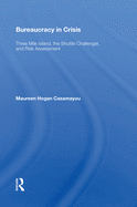 Bureaucracy In Crisis: Three Mile Island, The Shuttle Challenger, And Risk Assessment