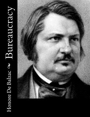 Bureaucracy - Wormeley, Katharine Prescott (Translated by), and De Balzac, Honore