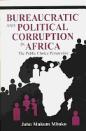 Bureaucratic and Political Corruption in Africa: The Public Choice Perspective - Mbaku, John Mukum