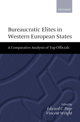Bureaucratic Elites in Western European States: A Comparative Analysis of Top Officials - Page, Edward C (Editor), and Wright, Vincent (Editor)