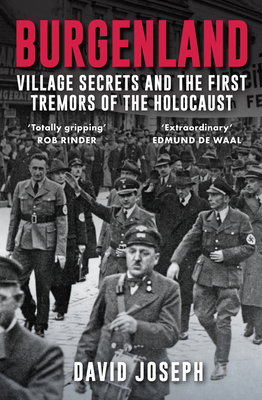 Burgenland: Village Secrets and the First Tremors of the Holocaust - Joseph, David