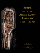 Burial in Later Anglo-Saxon England, C.650-1100 Ad