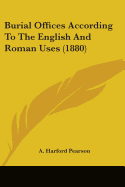 Burial Offices According To The English And Roman Uses (1880)