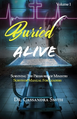 Buried Alive: Surviving The Pressure of Ministry - Survival Manual for Leaders - Smith, Cassandra