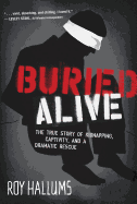 Buried Alive: The True Story of Kidnapping, Captivity, and a Dramatic Rescue