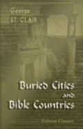 Buried Cities and Bible Countries - George St. Clair