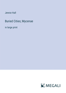 Buried Cities; Mycenae: in large print