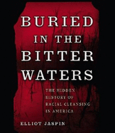 Buried in the Bitter Waters: The Hidden History of Racial Cleansing in America