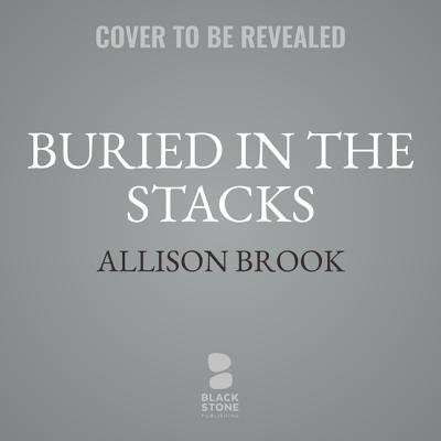 Buried in the Stacks: A Haunted Library Mystery - Brook, Allison, and Gaskin, Mia (Read by)