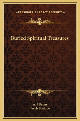 Buried Spiritual Treasures - Penny, A J, and Boehme, Jacob