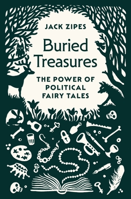 Buried Treasures: The Power of Political Fairy Tales - Zipes, Jack