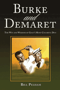 Burke and Demaret: The Wit and Wisdom of Golf's Most Colorful Duo