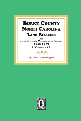 Burke County, North Carolina Land Records and more important Miscellaneous Records 1751-1809. ( Volume #3 ) - Huggins, Edith Warren