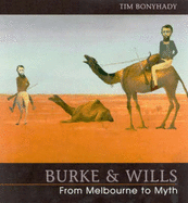 Burke & Wills: From Melbourne to Myth - Bonyhady, Tim, Professor