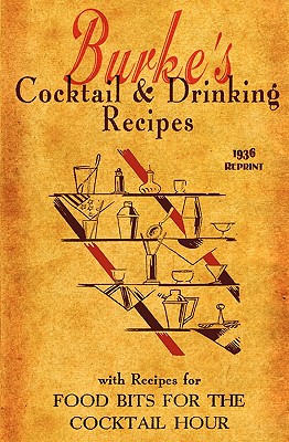 Burke's Cocktail & Drinking Recipes 1936 Reprint: With Recipes For Food Bits For The Cocktail Hour - Brown, Ross