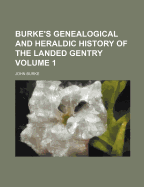 Burke's Genealogical and Heraldic History of the Landed Gentry; Volume 1