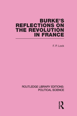 Burke's Reflections on the Revolution in France - Lock, F. P.