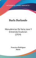 Burla Burlando: Menudencias de Varia, Leve y Entrenida Erudicion (1914)