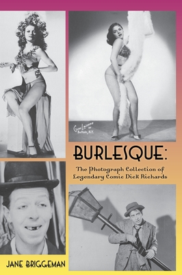 Burlesque (hardback): The Photograph Collection of Legendary Comic Dick Richards - Briggeman, Jane