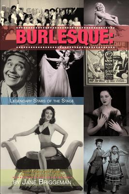 Burlesque: LEGENDARY STARS OF THE STAGE, 2nd Ed. - Briggeman, Jane