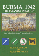 Burma, 1942: The Japanese Invasion - Both Sides Tell the Story of a Savage Jungle War - Grant, Ian Lyall, and Tamayama, Kazuo
