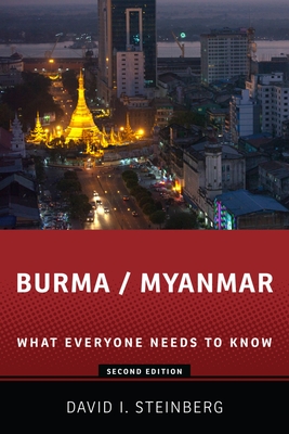 Burma/Myanmar: What Everyone Needs to Know(r) - Steinberg, David