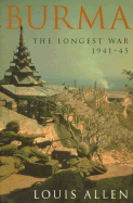 Burma: The Longest War 1941-1945 - Allen, Louis