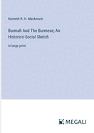 Burmah And The Burmese; An Historico-Social Sketch: in large print