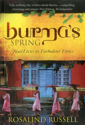 Burma's Spring: Real Lives in Turbulent Times - Russell, Rosalind