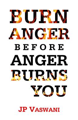 Burn Anger Before Anger Burns You - Vaswani, J P