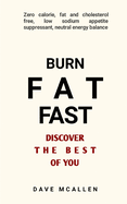 Burn Fat Fast - Discover The Best Of You: Zero Calorie, Fat and Cholesterol Free, Low Sodium Appetite Suppressant, Neutral Energy Balance