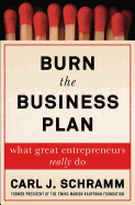 Burn the Business Plan: What Great Entrepreneurs Really Do