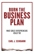 Burn the Business Plan: What Great Entrepreneurs Really Do