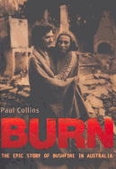 Burn: The Epic Story of Bushfire in Australia - Collins, Paul