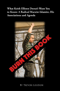 Burn This Book: What Keith Ellison Doesn't Want You to Know: A Radical Marxist-Islamist, His Associations and Agenda