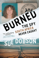 Burned: The Spy South Africa Never Caught