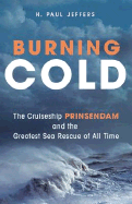 Burning Cold: The Cruise Ship Prinsendam and the Greatest Sea Rescue of All Time