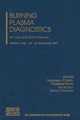 Burning Plasma Diagnostics: An International Conference - Orsitto, Francesco P (Editor), and Gorini, Giuseppe (Editor), and Sindoni, Elio (Editor)